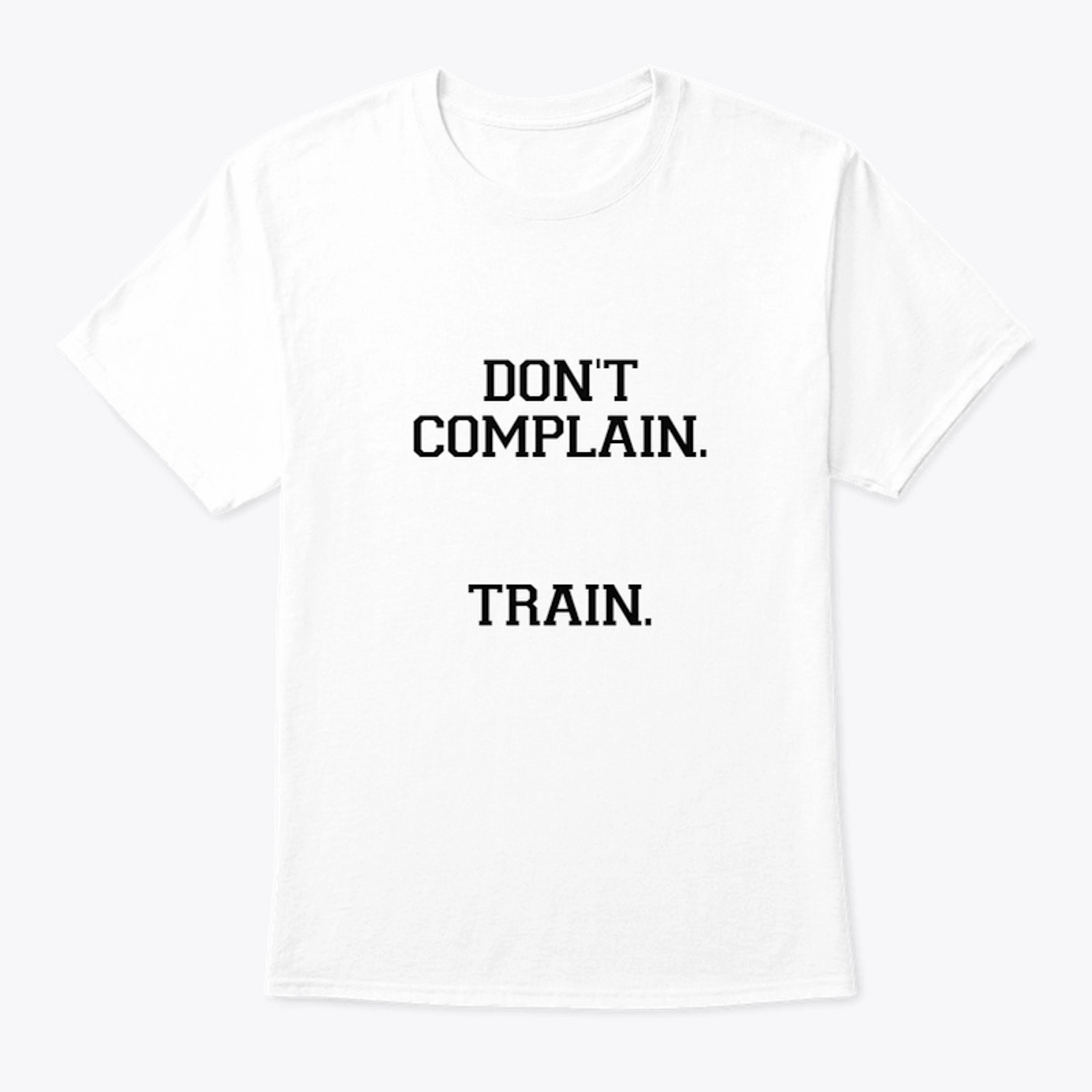 Don't complain. Train